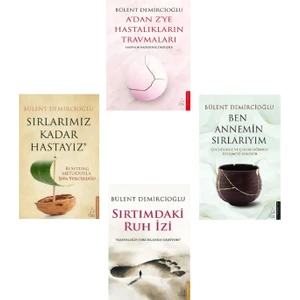 Sırlarımız Kadar Hastayız - Ben Annemin Sırlarıyım - Sırtımdaki Ruh İzi - A'dan Z'ye Hastalıkların Travmaları - 4 Kitap - Bülent Demircioğlu
