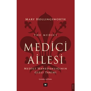 Medici Ailesi / Medici Hanedanlığının Gizli Tarihi - Marry Hollingsworth