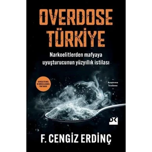Overdose Türkiy / Narkoelitlerden Mafyaya Uyuşturucunun Yüzyıllık Istilası - F. Cengiz Erdinç