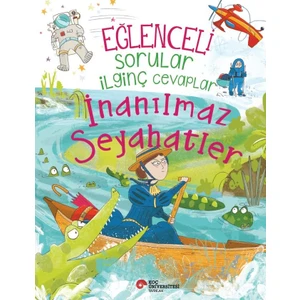Eğlenceli Sorular Ilginç Cevaplar /  Inanılmaz Seyahatler - Anna Claybourne