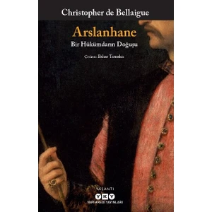 Arslanhane / Bir Hükümdarın Doğuşu - Christopher De Bellaigue
