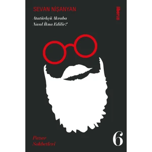 Atatürkçü Akraba Nasıl İkna Edilir? Pazar Sohbetleri 6 - Sevan Nişanyan