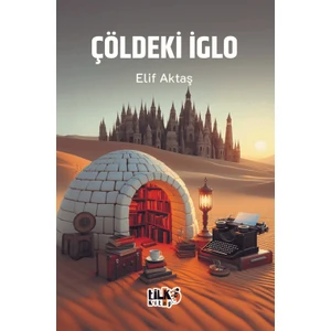 Çöldeki Iglo - Elif Aktaş