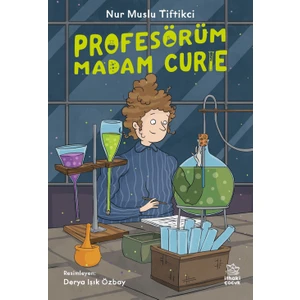 Profesörüm Madam Curie - Nur Muslu Tiftikci