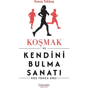 Koşmak ve Kendini Bulma Sanatı - Yonca Tokbaş