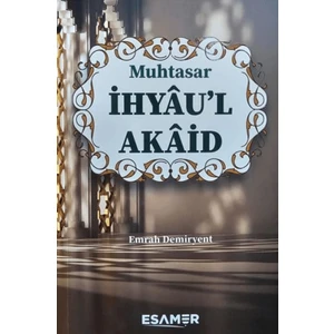 Muhtasar İhyau’l Akaid - Emrah Demiryent