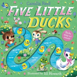 Five Little Ducks Slide, Sing and Count! - Camilla Reid