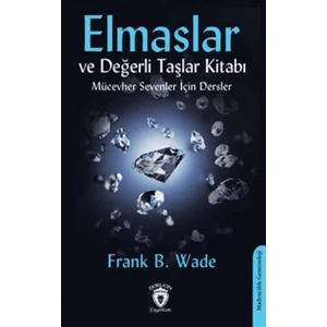 Elmaslar ve Değerli Taşlar Kitabı Mücevher Sevenler İçin Dersler - Frank B. Wade