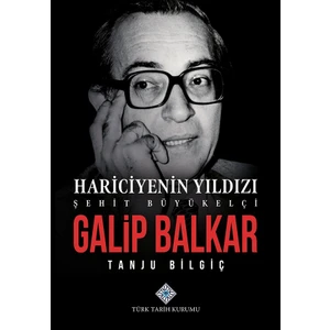 Hariciyenin Yıldızı Şehit Büyükelçi Galip Balkar (Ciltli) - Tanju Bilgiç