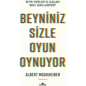Beyniniz Sizle Oyun Oynuyor - Beyin Fikirleri ve Algıları Nasıl Şekillendirir? - Albert Moukheiber