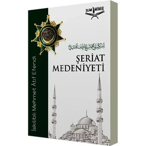 Şeriat Medeniyeti - İskilipli Mehmed Atıf Efendi