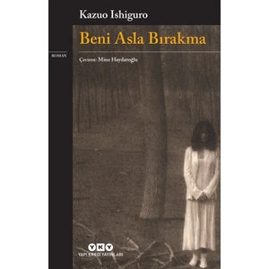 Beni Asla Bırakma - Kazuo Ishiguro
