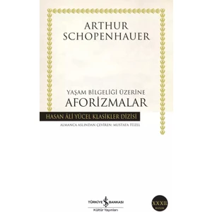 Yaşam Bilgeliği Üzerine Aforizmalar (Hasan Ali Yücel Klasikleri Dizisi) - Arthur Schopenhauer