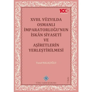 Xvııı.yüzyılda Osmanlı Imparatorluğu'nun Iskân Siyaseti ve Aşiretlerin Yerleştirilmesi