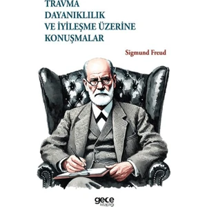 Travma, Dayanıklılık ve İyileşme Üzerine Konuşmalar - Sigmund Freud