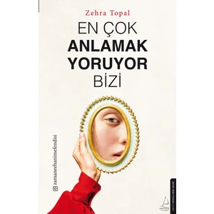 En Çok Anlamak Yoruyor Bizi - Zehra Topal