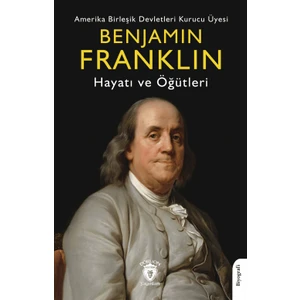Benjamin Franklin Hayatı ve Öğütleri - Benjamin Franklin