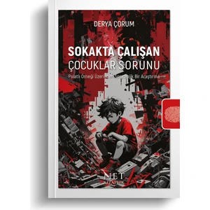 Sokakta Çalışan Çocuklar Sorunu - Polatlı Örneği Üzerinden Sosyolojik Bir Araştırma - Derya Çorum