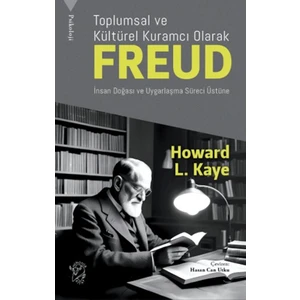 Toplumsal ve Kültürel Kuramcı Olarak Freud: İnsan Doğası ve Uygarlaşma Süreci Üzerine - Howard L. Kaye