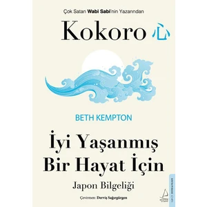 Kokoro - İyi Yaşanmış Bir Hayat İçin Japon Bilgeliği - Beth Kempton