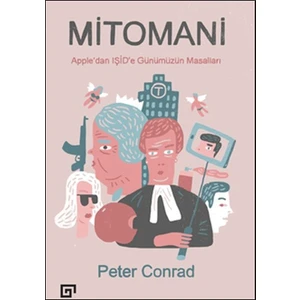 Mitomani: Apple’dan Işid’e Günümüzün Masalları - Peter Conrad