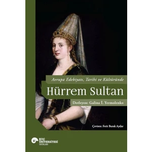 Avrupa Edebiyatı, Tarihi ve Kültüründe Hurrem Sultan - Galina İ. Yermolenko