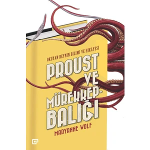 Proust Ve Mürekkepbalığı:Okuyan Beynin Bilimi Ve Hikayesi - Maryanne Wolf