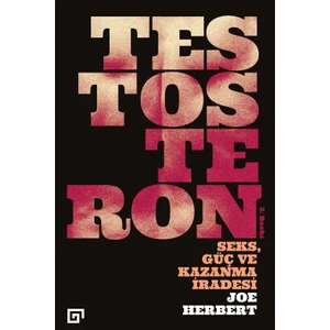 Testosteron: Seks, Güç Ve Kazanma İradesi - Joe Herbert