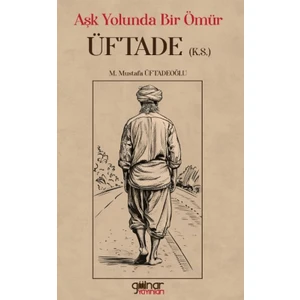 Aşk Yolunda Bir Ömür "Üftade" - M. Mustafa Üftadeoğlu