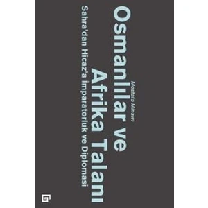 Osmanlılar ve Afrika Talanı-Sahra'dan Hicaz'a İmparatorluk ve Diplomasi - Mostafa Minawi