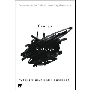 Ütopya-Distopya ; Tarihsel Olasılığın Koşulları
