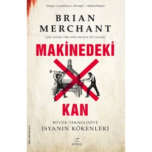 Makinedeki Kan - Büyük Teknolojiye İsyanın Kökenleri - Brian Merchant