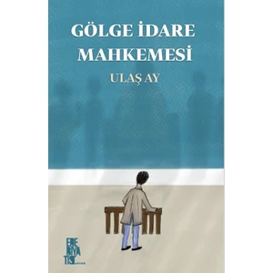 Gölge İdare Mahkemesi - Ulaş Ay