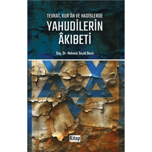 Tevrat, Kur'an ve Hadislerde Yahudilerin Akıbeti - Mehmet Seyid Gecit