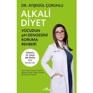 Alkali Diyet - Vücudun Ph Dengesini Koruma Rehberi - Ayşegül Çoruhlu