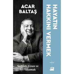 Hayatın Hakkını Vermek - Acar Baltaş