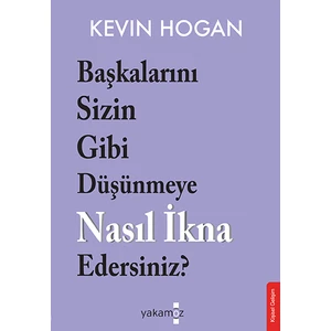 Başkalarını Sizin Gibi Düşünmeye Nasıl İkna Edersiniz? - Kevin Hogan
