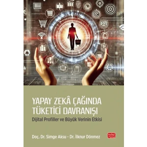 Yapay Zeka Çağında Tüketici Davranışı - Dijital Profiller ve Büyük Verinin Etkisi - Simge Aksu
