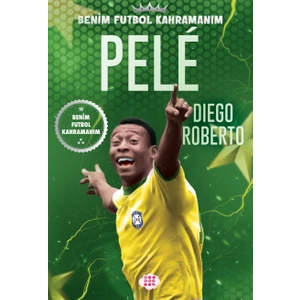Pele - Benim Futbol Kahramanım - Diego Roberto