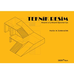 Mimarlık ve İç Mimarlık Öğrencileri İçin Teknik Resim - M. İlhan Altan