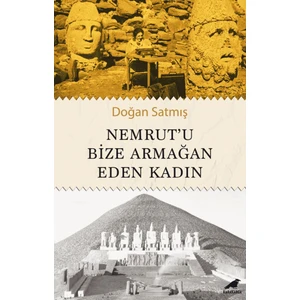 Nemrut’u Bize Armağan Eden Kadın - Doğan Satmış
