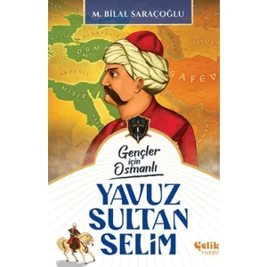 Gençler İçin Osmanlı Yavuz Sultan Selim - M. Bilal Saraçoğlu