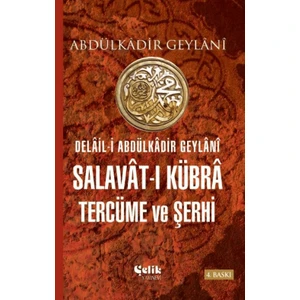 Delail-i Abdulkadir Geylani - Salavat-I Kübra Tercüme ve Şerhi - Abdulkadir Geylani