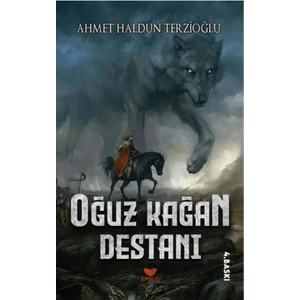 Oğuz Kağan Destanı - Ahmet Haldun Terzioğlu