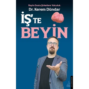 İş’te Beyin / Beyin Dostu Şirketlere Yolculuk - Kerem Dündar