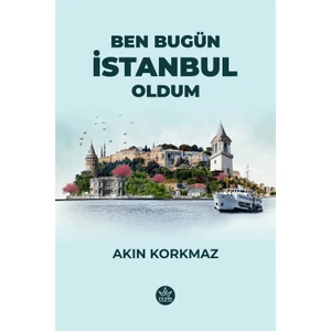 Ben Bugün İstanbul Oldum - Akın Korkmaz