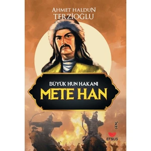 Büyük Hun Hakanı Mete Han - Ahmet Haldun Terzioğlu
