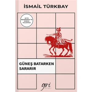 Güneş Batarken Sararır (Şeyh Bedreddin'in Hukuk Felsefesi) - İsmail Türkbay