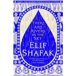 There Are Rivers In The Sky - Elif Shafak