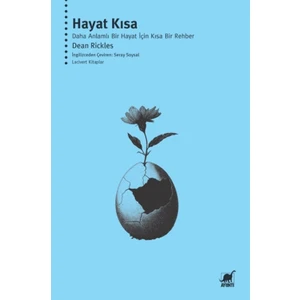 Hayat Kısa: Daha Anlamlı Bir Hayat İçin Kısa Bir Rehber - Dean Rickles